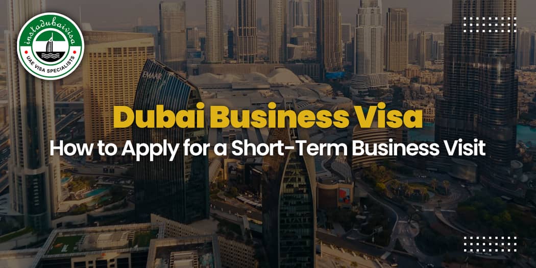 Dubai Business Visa: How to Apply for a Short-Term Business Visit